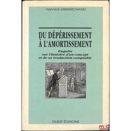 DU DÉPÉRISSEMENT À L’AMORTISSEMENT, Enquête sur l’histoire d’un concept et de sa traduction comptable, Préface de Claude Cossu