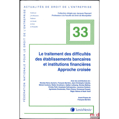 LE TRAITEMENT DES DIFFICULTÉS DES ÉTABLISSEMENTS BANCAIRES ET INSTITUTIONS FINANCIÈRES, Approche croisée, Avant-propos de Fra...