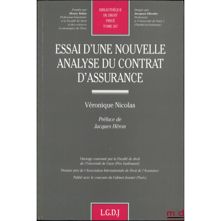 ESSAI D’UNE NOUVELLE ANALYSE DU CONTRAT D’ASSURANCE, Préface de Jacques Héron, Bibl. de droit privé, t. 267