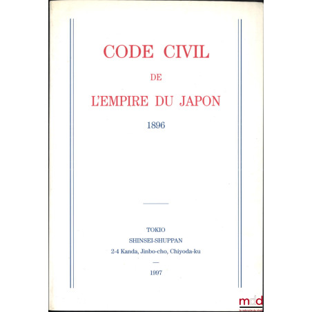 CODE CIVIL DE L’EMPIRE DU JAPON, Livres I, II & III, promulgués le 28 avril 1896, traduction par Ichiro Motono et Massa-akira...