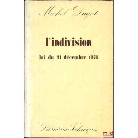 L’INDIVISION, (Commentaire de la loi du 31 décembre 1976)