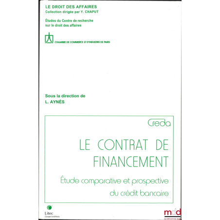 LE CONTRAT DE FINANCEMENT, Étude comparative et prospective du crédit bancaire, Coll. Le droit des affaires, Études du Centre...