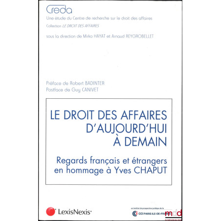 LE DROIT DES AFFAIRES D?AUJOURD?HUI À DEMAIN, Regards français et étrangers en hommage à Yves Chaput, Préface de Robert Badin...