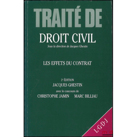 LES EFFETS DU CONTRAT, 2e éd., TRAITÉ DE DROIT CIVIL, sous la direction de Jacques Ghestin