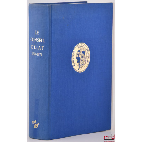 LE CONSEIL D?ÉTAT, SON HISTOIRE À TRAVERS LES DOCUMENTS D?ÉPOQUE (1799 - 1974), Préface d?Alexandre Parodi, coll. Histoire de...