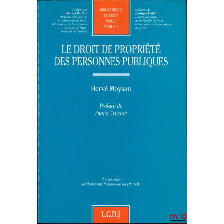 LE DROIT DE PROPRIÉTÉ DES PERSONNES PUBLIQUES, Bibl. de droit Public, t. 219, Préface de Didier Truchet