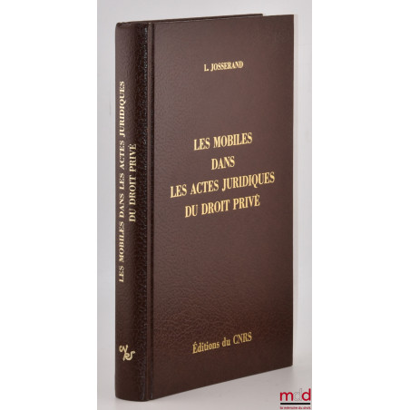 LES MOBILES DANS LES ACTES JURIDIQUES DU DROIT PRIVÉ, Essais de téléologie juridique II, Reprint de l’éd. Dalloz parue en 1928