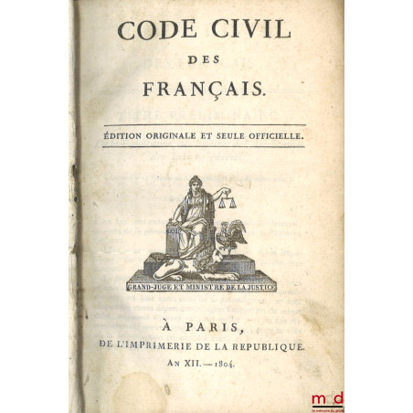 CODE CIVIL DES FRANÇAIS, ÉDITION ORIGINALE ET SEULE OFFICIELLE