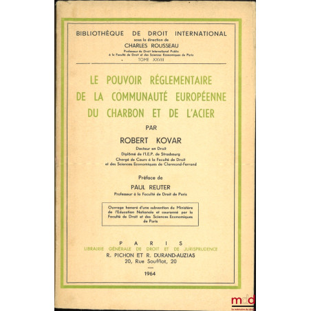 LE POUVOIR RÉGLEMENTAIRE DE LA COMMUNAUTÉ EUROPÉENNE DU CHARBON ET DE L?ACIER, Préface de Paul Reuter, Bibl. de droit intern....