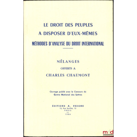 LE DROIT DES PEUPLES À DISPOSER D’EUX-MÊMES, MÉTHODES D’ANALYSE DU DROIT INTERNATIONAL, Mélanges offerts à Charles Chaumont