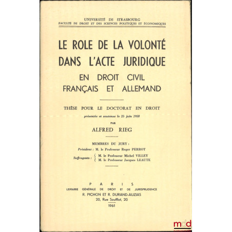 LE RÔLE DE LA VOLONTÉ DANS L’ACTE JURIDIQUE EN DROIT CIVIL FRANÇAIS ET ALLEMAND, Préface de Roger Perrot, Bibl. de droit priv...