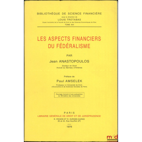 LES ASPECTS FINANCIERS DU FÉDÉRALISME, Préface de Paul Amselek, Bibl. de sc. financière, t. XVI