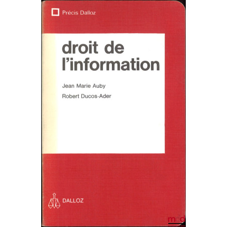 DROIT DE L’INFORMATION, avec la collaboration de Jean-François Auby et Benoît Ducos-Ader, coll. Précis Dalloz