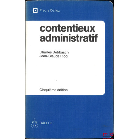 CONTENTIEUX ADMINISTRATIF, 5e éd., coll. Précis Dalloz