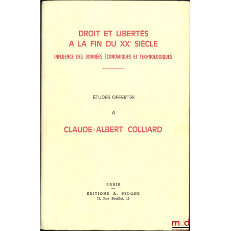 DROIT ET LIBERTÉS À LA FIN DU XXe SIÈCLE, INFLUENCE DES DONNÉES ÉCONOMIQUES ET TECHNOLOGIQUES, ÉTUDES OFFERTES À CLAUDE-ALBER...