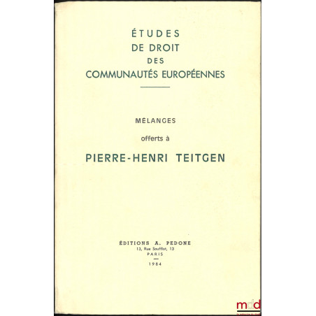 MÉLANGES OFFERTS À PIERRE-HENRI TEITGEN - Études de droit des Communautés Européennes