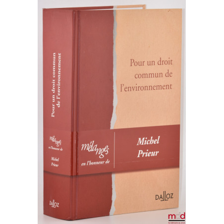 POUR UN DROIT COMMUN DE L’ENVIRONNEMENT, Mélanges en l’honneur de Michel PRIEUR