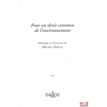 POUR UN DROIT COMMUN DE L’ENVIRONNEMENT, Mélanges en l’honneur de Michel PRIEUR