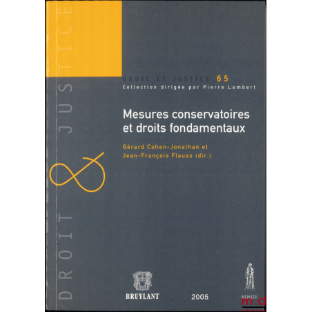 MESURES CONSERVATOIRES ET DROITS FONDAMENTAUX, dir. Gérard Cohen-Jonathan et Jean-François Flauss, coll. Droit et Justice, t. 65