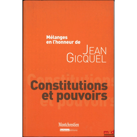 MÉLANGES EN L’HONNEUR DE JEAN GICQUEL : Constitutions et pouvoirs