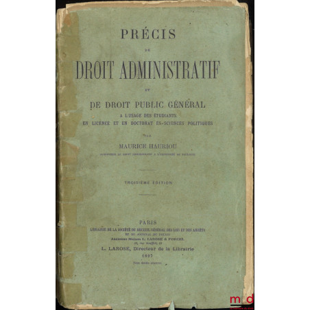 PRÉCIS DE DROIT ADMINISTRATIF ET DE DROIT PUBLIC GÉNÉRAL, à l?usage des étudiants en licence et en doctorat ès-sciences polit...