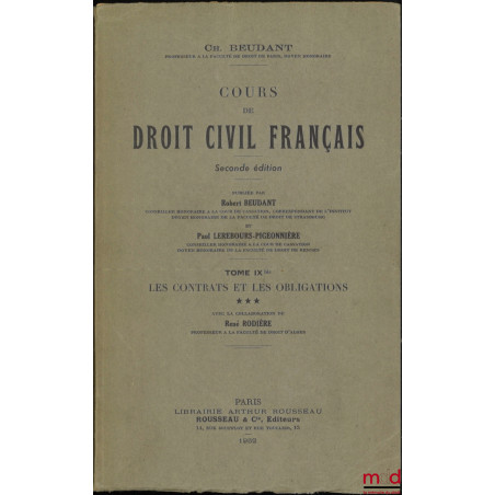 COURS DE DROIT CIVIL FRANÇAIS, 2e éd. publiée par [son fils] Robert BEUDANT et Paul LEREBOURS-PIGEONNIÈRE, t. IXbis : Les con...