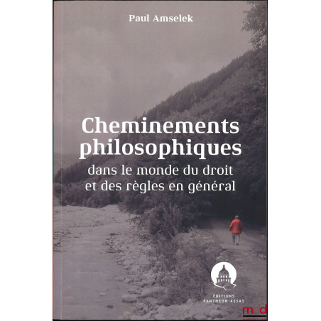 CHEMINEMENTS PHILOSOPHIQUES dans le monde du droit et des règles en général, Réédition augmentée d’une postface