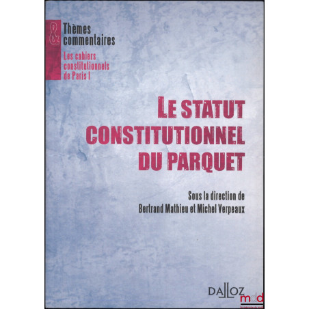 LE STATUT CONSTITUTIONNEL DU PARQUET, dir. Bertrand Mathieu et Michel Verpeaux