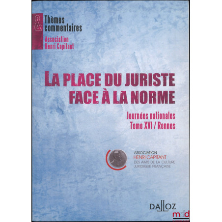 LA PLACE DU JURISTE FACE À LA NORME, Journées nationales Tome XVI / Rennes