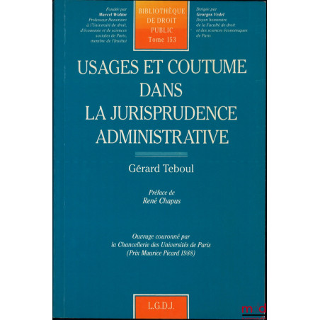 USAGES ET COUTUME DANS LA JURISPRUDENCE ADMINISTRATIVE, Préface de René Chapus, Bibl. de droit public, t. 153