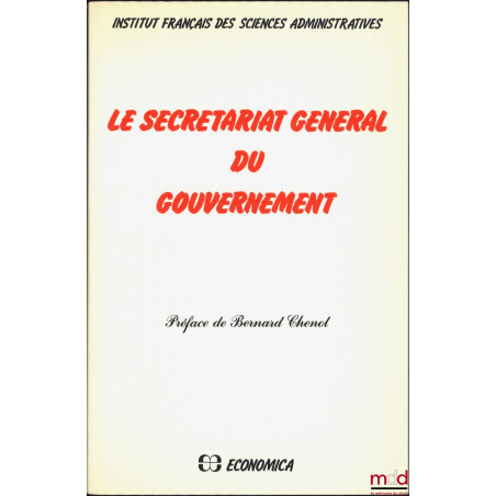 LE SECRÉTARIAT GÉNÉRAL DU GOUVERNEMENT, Préface de Bernard Chenot, Institut français des sciences administratives