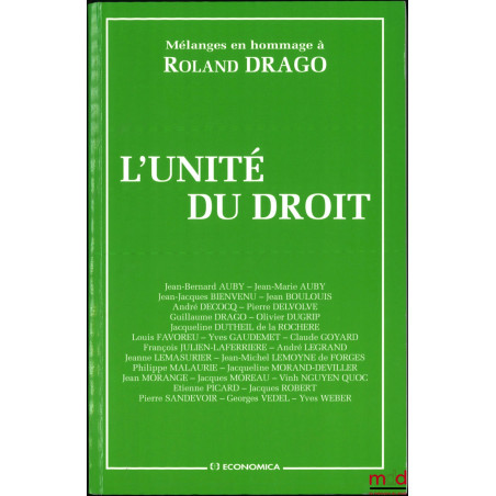 L’UNITÉ DU DROIT, Mélanges en l’honneur de Roland Drago