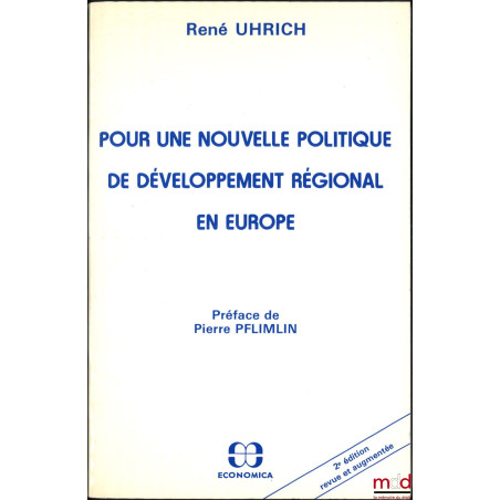 POUR UNE NOUVELLE POLITIQUE DE DÉVELOPPEMENT RÉGIONAL EN EUROPE, Préface de Pierre Pflimlin, 2e éd. entièrement revue et augm...