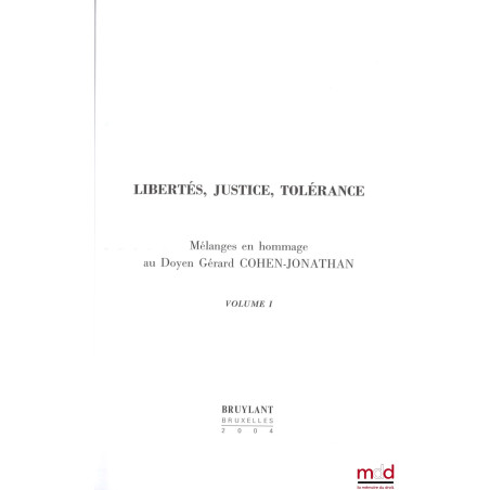 LIBERTÉS, JUSTICE, TOLÉRANCE, Mélanges en hommage au Doyen Gérard Cohen-Jonathan