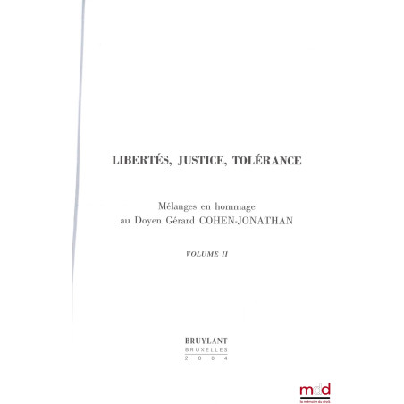 LIBERTÉS, JUSTICE, TOLÉRANCE, Mélanges en hommage au Doyen Gérard Cohen-Jonathan