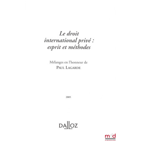 LE DROIT INTERNATIONAL PRIVÉ : ESPRIT ET MÉTHODE. Mélanges en l’honneur de Paul LAGARDE