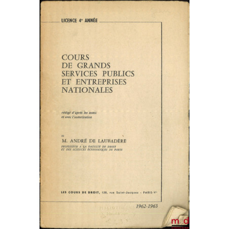 COURS DE GRANDS SERVICES PUBLICS ET ENTREPRISES NATIONALES rédigé d?après les notes et avec l?autorisation de André De Laubad...