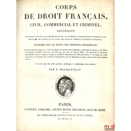 CORPS DE DROIT FRANÇAIS, CIVIL, COMMERCIAL ET CRIMINEL, CONTENANT LES CODES NAPOLÉONS, DE PROCÉDURE CIVILE, DE COMMERCE, D’IN...