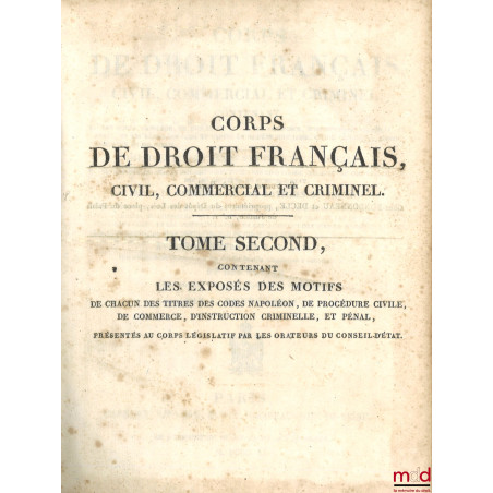 CORPS DE DROIT FRANÇAIS, CIVIL, COMMERCIAL ET CRIMINEL, CONTENANT LES CODES NAPOLÉONS, DE PROCÉDURE CIVILE, DE COMMERCE, D’IN...