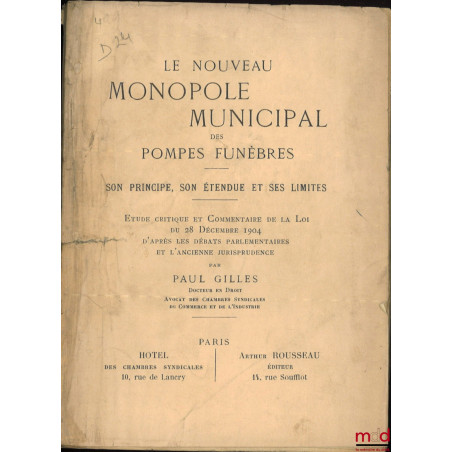 LE NOUVEAU MONOPOLE MUNICIPAL DES POMPES FUNÈBRES, Son principe, son étendue et ses limites, Étude critique et Commentaire de...