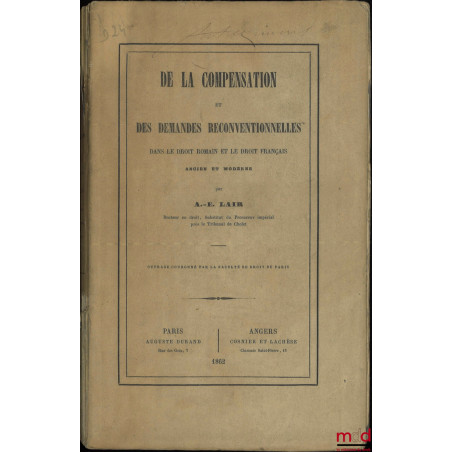 DE LA COMPENSATION ET DES DEMANDES RECONVENTIONNELLES DANS LE DROIT ROMAIN ET DANS LE DROIT FRANÇAIS ANCIEN ET MODERNE