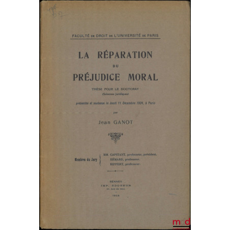 LA RÉPARATION DU PRÉJUDICE MORAL, Thèse (Jury : MM. Capitant, Hémard, Rippert), Faculté de Droit de l’Université de Paris