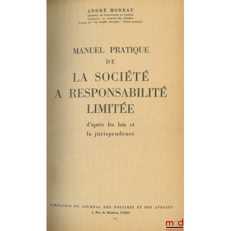 MANUEL PRATIQUE DE LA SOCIÉTÉ A RESPONSABILITÉ LIMITÉE d?après les lois et la jurisprudence, [Avec] MISE À JOUR du décret du ...