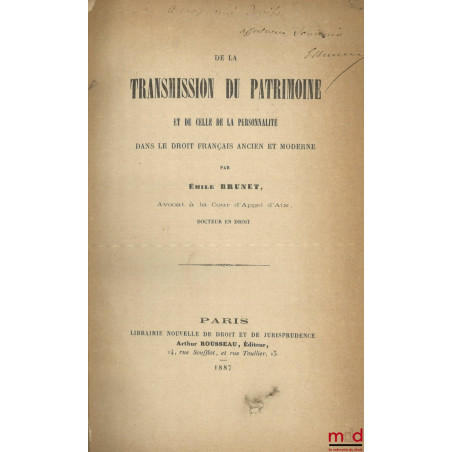 DE LA TRANSMISSION DU PATRIMOINE ET DE CELLE DE LA PERSONNALITÉ DANS LE DROIT FRANÇAIS ET MODERNE