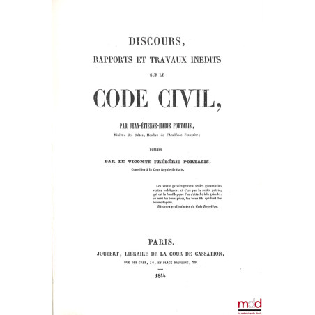 DISCOURS RAPPORTS ET TRAVAUX INÉDITS SUR LE CODE CIVIL, publiés par le Vicomte Frédéric Portalis ; Réédition de 1844 publiée ...