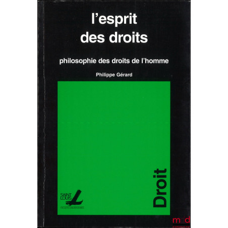 L’ESPRIT DES DROITS, Philosophie des droits de l’homme, Publ. des facultés universitaires Saint-Louis, t. 115