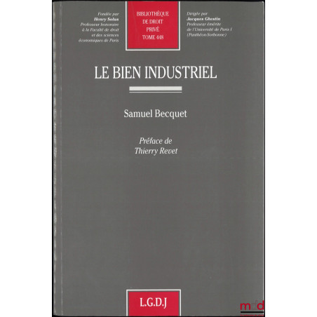 LE BIEN INDUSTRIEL, Préface de Thierry Revet, Bibl. de droit privé, t. 448