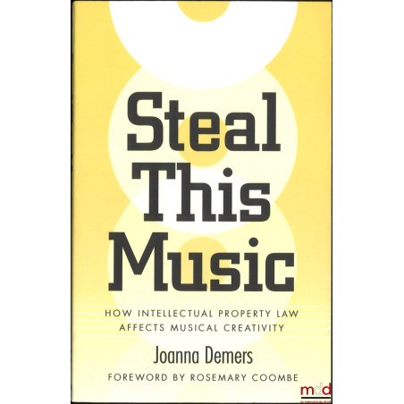 STEAL THIS MUSIC, How intellectual Property Law affects musical creativity, Foreword by Rosemary Coombe