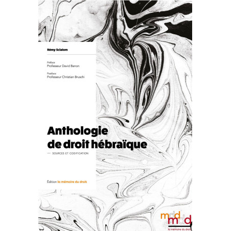 ﻿ANTHOLOGIE DE DROIT HÉBRAÏQUE, tome I, II et IIIt. I : Sources & Codification, Préface de David BANON, Postface de Christi...