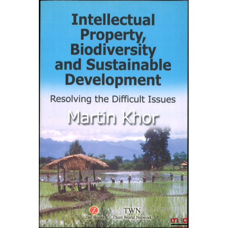 INTELLECTUAL PROPERTY, BIODIVERSITY AND SUSTAINABLE DEVELOPMENT, Resolving the Difficult Issues